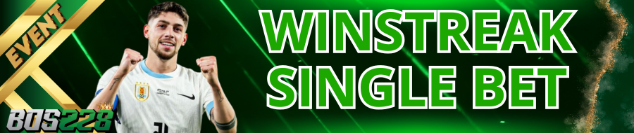 EVENT WIN STREAK SINGLE BET BOS228